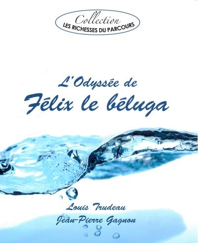 L'Odyssée de Félix le béluga | Gagnon, Jean-Pierre et Trudeau, Louis