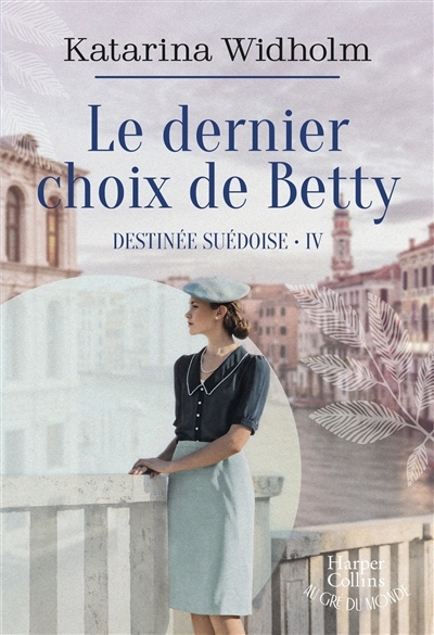 Destinée Suédoise T.04 : Le dernier choix de Betty  | Widholm, Katarina