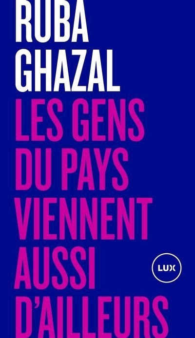 Les gens du pays viennent aussi d'ailleurs  | Ghazal, Ruba | Bourque, Sandrine