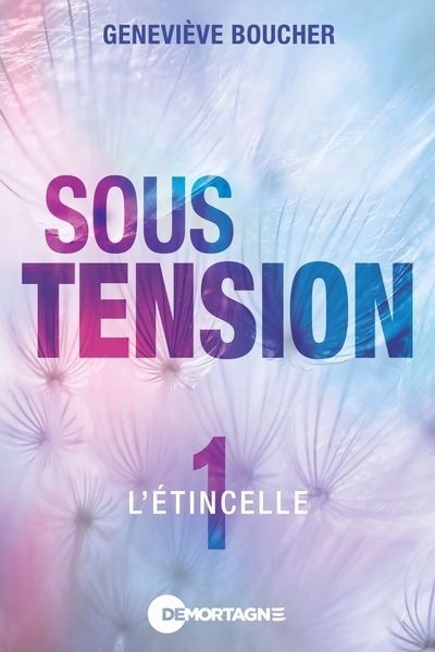 Sous tension T.01 - L'étincelle  | Boucher, Geneviève