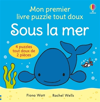 Sous la mer : mon premier livre puzzle tout doux : 4 puzzles tout doux de 2 pièces | Watt, Fiona (Auteur) | Wells, Rachel (Illustrateur)