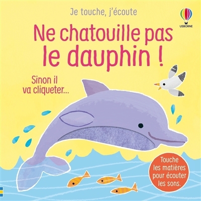 Ne chatouille pas le dauphin ! : sinon il va cliqueter... | Taplin, Sam (Auteur) | Martin-Larranaga, Ana (Illustrateur)