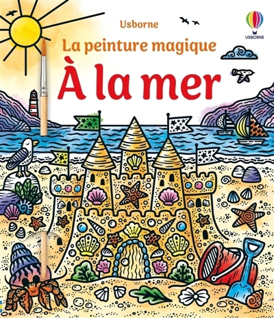 A la mer : La peinture magique : Dès 5 ans | French, Félicity (Illustrateur) | Cole, Brenda (Illustrateur)