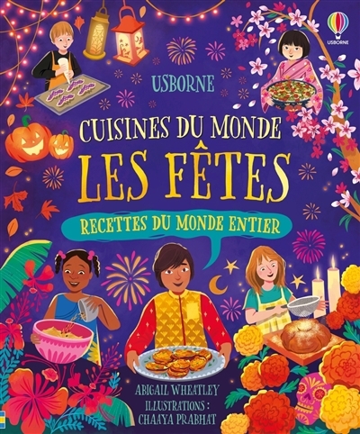 Cuisines du monde : les fêtes | Wheatley, Abigail (Auteur) | Prabhat, Chaaya (Illustrateur)