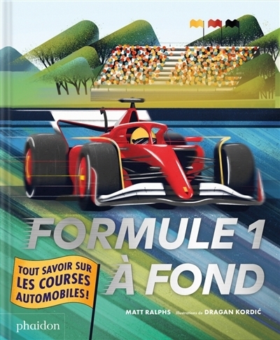 Formule 1 à fond : tout savoir sur les courses automobiles ! | Ralphs, Matt (Auteur) | Kordic, Dragan (Illustrateur)