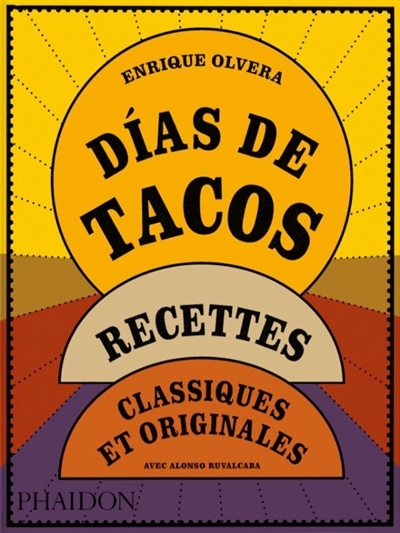 Dias de tacos : recettes classiques et originales | Olvera, Enrique (Auteur)