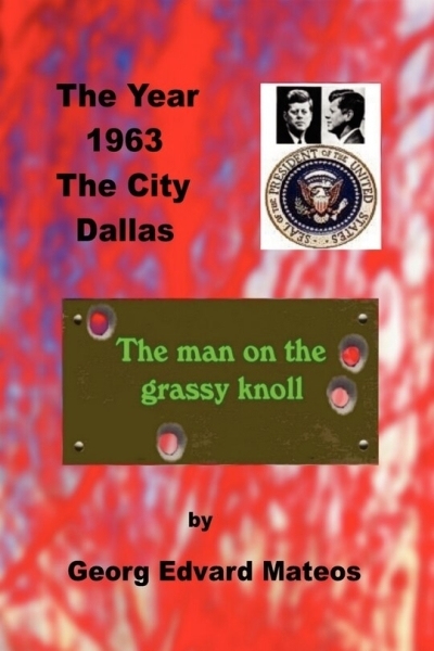 1963 Dallas : The man on the grassy knoll | Georg Edvard Mateos