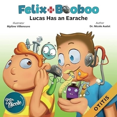 Felix and Booboo - Lucas has an earache | Audet, Nicole