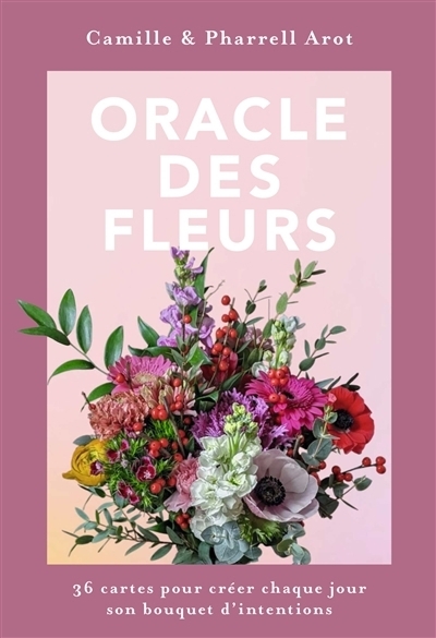 Oracle des fleurs : 36 cartes pour créer chaque jour son bouquet d'intentions | Arot, Camille (Auteur) | Arot, Pharell (Auteur)