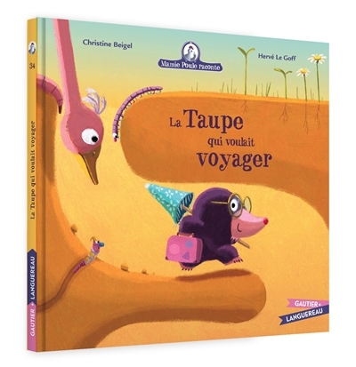 La taupe qui voulait voyager | Beigel, Christine (Auteur) | Le Goff, Hervé (Illustrateur)