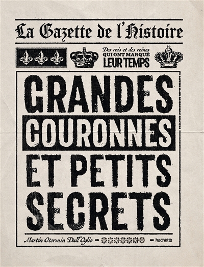 gazette de l'histoire : grandes couronnes et petits secrets (La) | Otormin Dall'Oglio, Martin (Auteur)