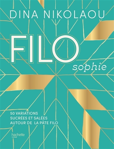 Filosophie : 50 variations sucrées et salées autour de la pâte filo | Nikolaou, Dina (Auteur)