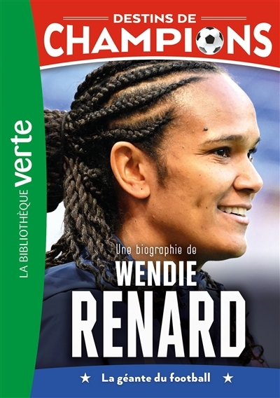 Une biographie de Wendie Renard : la géante du football | Caioli, Luca (Auteur)
