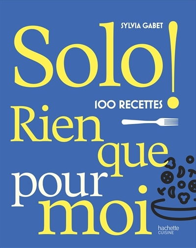 Solo ! : 100 recettes rien que pour moi | Gabet, Sylvia (Auteur)