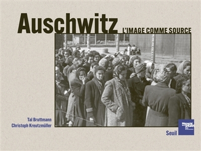 Auschwitz : l'image comme source | Bruttmann, Tal (Auteur) | Kreutzmüller, Christoph (Auteur)
