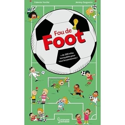 Fou de foot : + de 200 infos incroyables pour tous les passionnés | Verthé, Valentin (Auteur) | Boyer, Alain (Illustrateur)