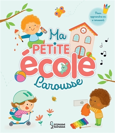 Ma petite école Larousse : pour apprendre en s'amusant | Letoré, Anne (Auteur) | Morey, Marie (Illustrateur)