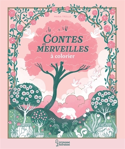 Contes et merveilles à colorier : Coloriages enchantés de Maria Trolle | Trolle, Maria (Illustrateur)