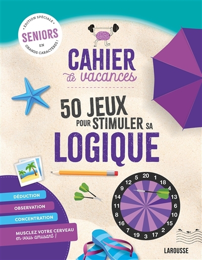 Cahier de vacances : 50 jeux pour stimuler sa logique : seniors, édition spéciale en grands caractères ! | 