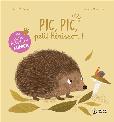 Pic, Pic, petit hérisson ! | Pavy, Pascale (Auteur) | Simeone, Anna (Illustrateur)