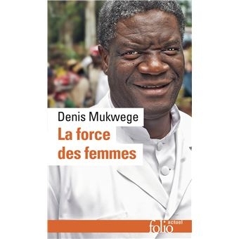 Force des femmes : puiser dans la résilience pour réparer le monde (La) | Mukwege, Denis 