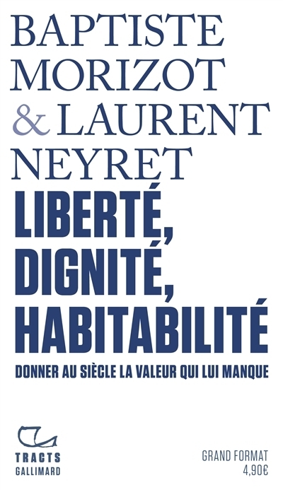 Liberté, dignité, habitabilité : donner au siècle la valeur qui lui manque | Morizot, Baptiste (Auteur) | Neyret, Laurent (Auteur)