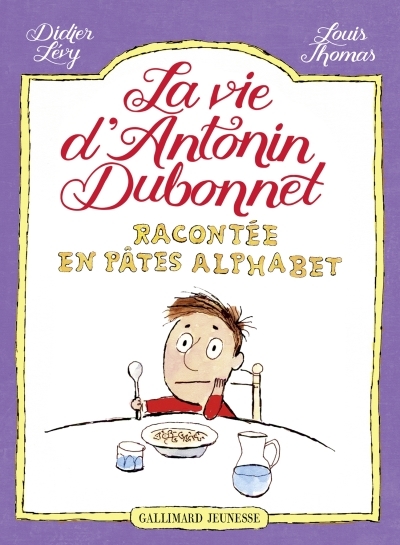 vie d'Antonin Dubonnet racontée en pâtes alphabet (La) | Lévy, Didier (Auteur) | Thomas, Louis (Illustrateur)