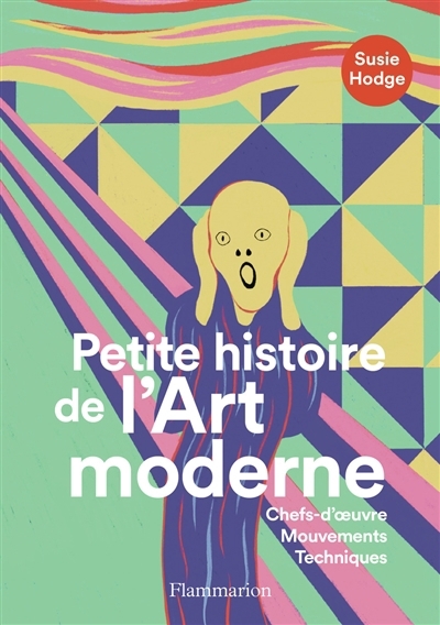 Petite histoire de l'art moderne : chefs-d'oeuvre, mouvements, techniques | Hodge, Susie (Auteur)