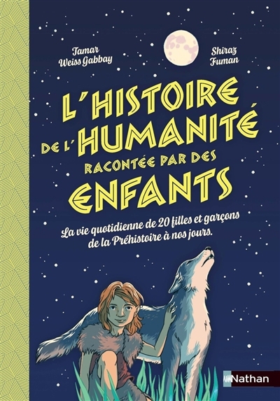 L'histoire de l'humanité racontée par des enfants : la vie quotidienne de 20 filles et garçons de la préhistoire à nos jours | Weiss-Gabbay, Tamar (Auteur) | Fuman, Shiraz (Illustrateur)