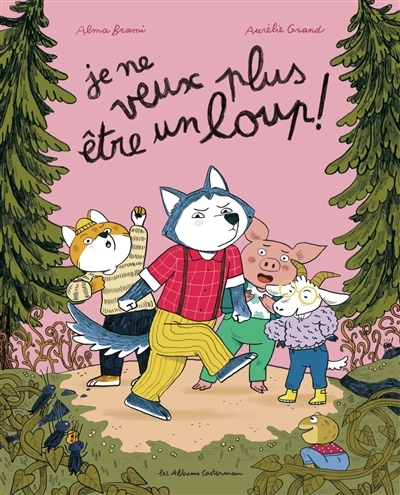 Je ne veux plus être un loup ! | Brami, Alma (Auteur) | Grand, Aurélie (Illustrateur)
