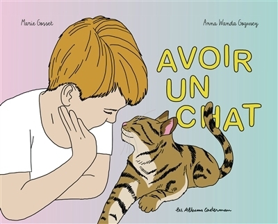Avoir un chat | Gosset, Marie (Auteur) | Gogusey, Anna Wanda (Illustrateur)
