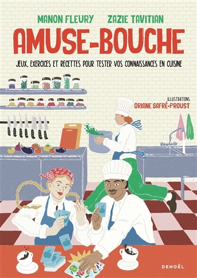 Amuse-bouche : jeux, exercices et recettes pour tester vos connaissances en cuisine | Fleury, Manon (Auteur) | Tavitian, Zazie (Auteur) | Safré-Proust, Oriane (Illustrateur)