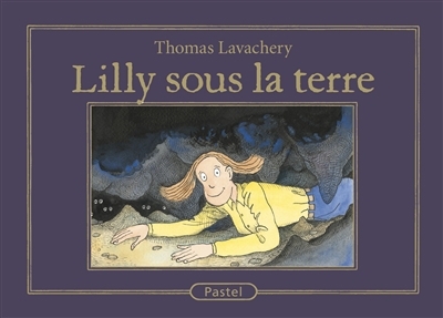 Lilly sous la terre | Lavachery, Thomas (Auteur)