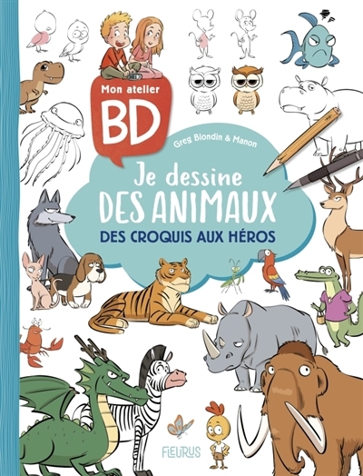 Mon atelier BD : je dessine des animaux : des croquis aux héros | Blondin, Greg (Auteur) | Manon (Auteur)