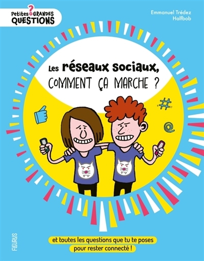Les réseaux sociaux, comment ça marche ? : et toutes les questions que tu te poses pour rester connecté ! | Trédez, Emmanuel (Auteur) | Halfbob (Illustrateur)