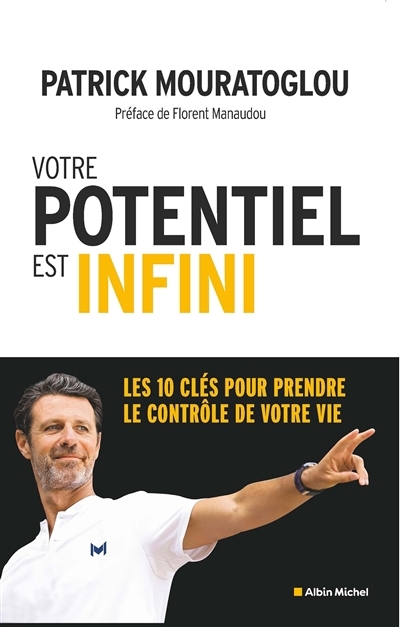 Votre potentiel est infini : les 10 clés pour prendre le contrôle de votre vie | Mouratoglou, Patrick (Auteur)