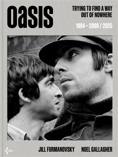 Oasis : trying to find a way out of nowhere : 1994-2009-2025 | Gallagher, Noel (Auteur) | Furmanovsky, Jill (Auteur)