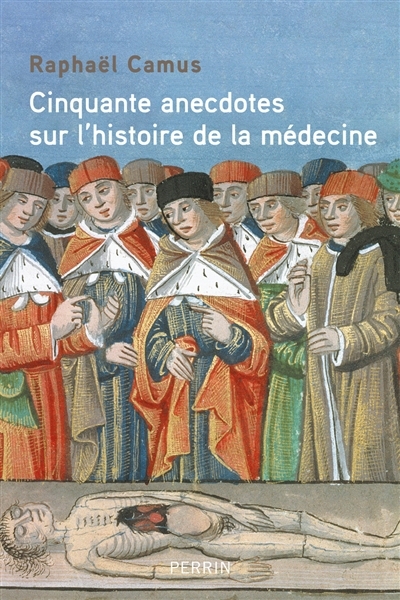 50 anecdotes sur l'histoire de la médecine | Camus, Raphaël (Auteur)