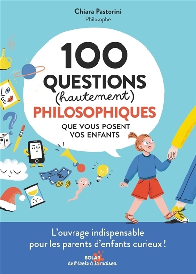100 questions (hautement) philosophiques que vous posent vos enfants | Pastorini, Chiara (Auteur)