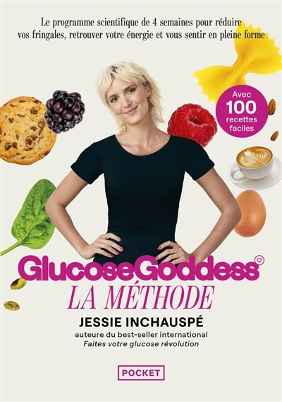 GlucoseGoddess : la méthode : avec 100 recettes faciles | Inchauspé, Jessie (Auteur)