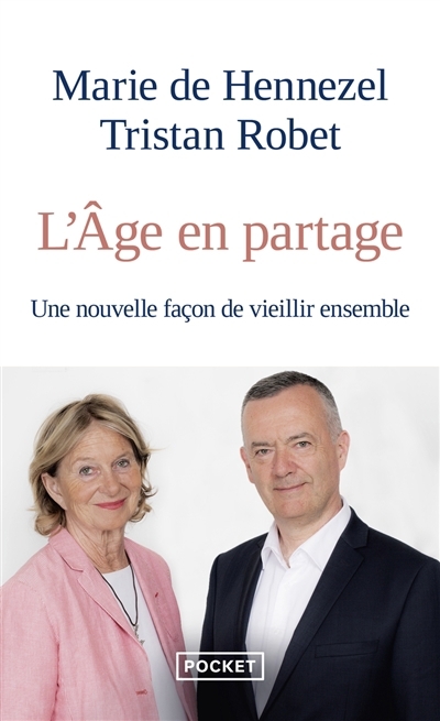 L'âge en partage : une nouvelle façon de vieillir ensemble | Hennezel, Marie de (Auteur) | Robet, Tristan (Auteur)