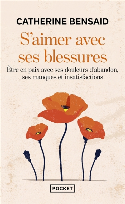 S'aimer avec ses blessures : être en paix avec ses douleurs d'abandon, ses manques et insatisfactions | Bensaid, Catherine (Auteur)