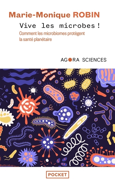 Vive les microbes ! : comment les microbiomes protègent la santé planétaire | Robin, Marie-Monique (Auteur)