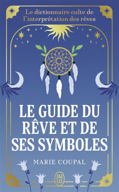 Le guide du rêve et de ses symboles : le dictionnaire culte de l'interprétation des rêves | Coupal, Marie (Auteur)
