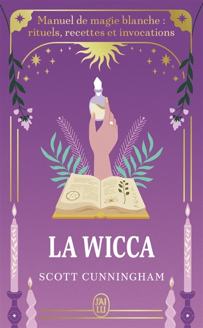La wicca : manuel de magie blanche : rituels, recettes et invocations | Cunningham, Scott (Auteur)