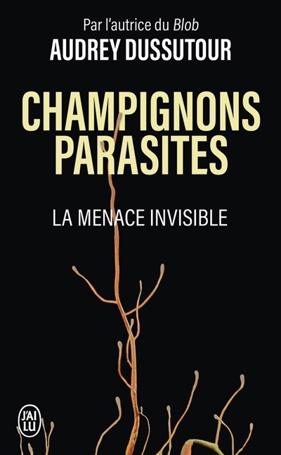 Champignons parasites : la menace invisible | Dussutour, Audrey (Auteur)