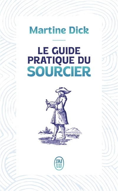 Le guide pratique du sourcier | Dick, Martine (Auteur)