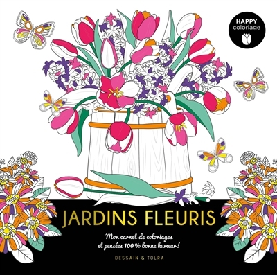 Jardins fleuris : mon carnet de coloriages et pensées 100 % bonne humeur ! | 