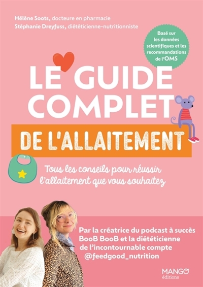 Le guide complet de l'allaitement : tous les conseils pour réussir l'allaitement que vous souhaitez | Soots, Hélène (Auteur) | Foglietta-Dreyfuss, Stéphanie (Auteur) | Pioli, Emmanuelle (Illustrateur)