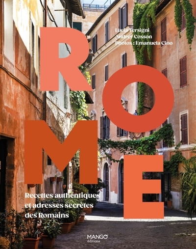 Rome : recettes authentiques et adresses secrètes des Romains | Tersigni, Lucia (Auteur) | Cosson, Audrey (Auteur)